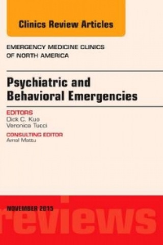 Kniha Psychiatric and Behavioral Emergencies, An Issue of Emergency Medicine Clinics of North America Dick C. Kuo