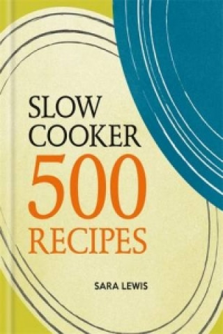 Könyv Slow Cooker: 500 Recipes Sara Lewis