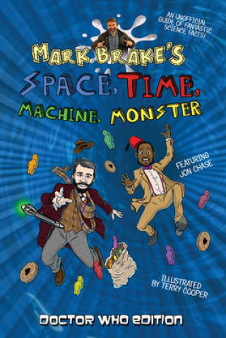 Книга Mark Brake's Space, Time, Machine, Monster: Doctor Who Edition Mark Brake