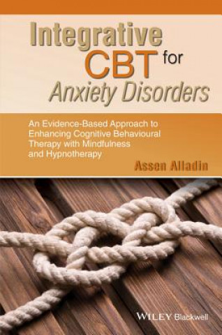 Carte Integrative CBT for Anxiety Disorders - An Evidence-Based Approach to Enhancing CBT with Mindfulness and Hypnotherapy Assen Alladin