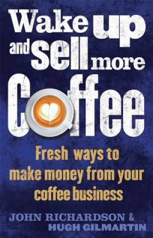 Knjiga Wake Up and Sell More Coffee John Richardson