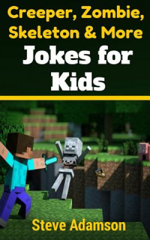 Carte Creeper, Zombie, Skeleton and More Jokes for Kids Steve Adamson