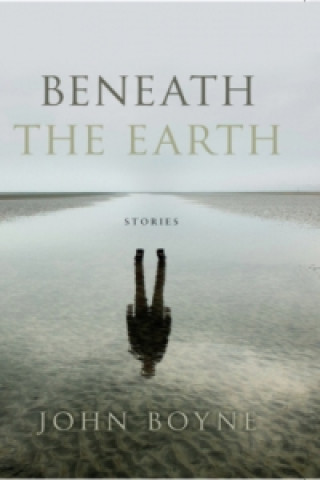 Könyv Beneath the Earth John Boyne