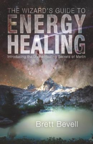 Kniha Wizard's Guide to Energy Healing Brett Bevell