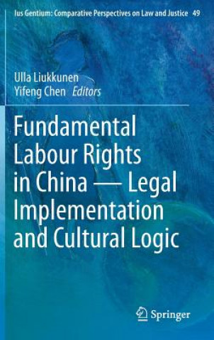 Carte Fundamental Labour Rights in China - Legal Implementation and Cultural Logic Ulla Liukkunen