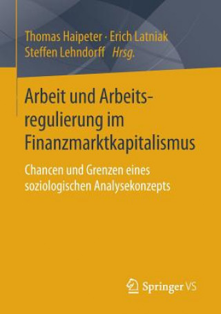 Libro Arbeit Und Arbeitsregulierung Im Finanzmarktkapitalismus Thomas Haipeter