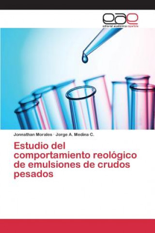 Könyv Estudio del comportamiento reologico de emulsiones de crudos pesados Morales Jonnathan