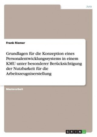 Könyv Grundlagen fur die Konzeption eines Personalentwicklungssystems in einem KMU unter besonderer Berucksichtigung der Nutzbarkeit fur die Arbeitszeugnise Frank Riemer