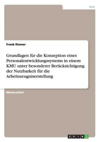 Buch Grundlagen fur die Konzeption eines Personalentwicklungssystems in einem KMU unter besonderer Berucksichtigung der Nutzbarkeit fur die Arbeitszeugnise Frank Riemer