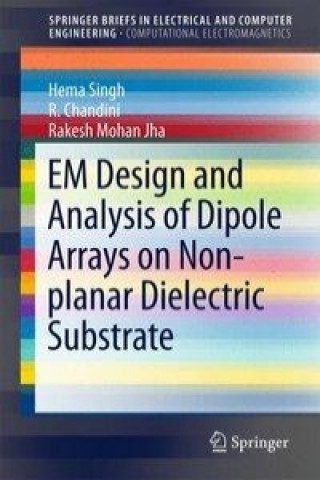 Könyv EM Design and Analysis of Dipole Arrays on Non-planar Dielectric Substrate Hema Singh