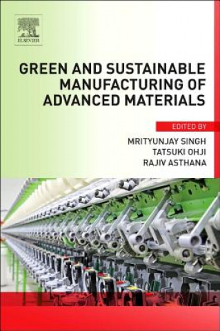 Kniha Green and Sustainable Manufacturing of Advanced Material Mrityunjay Singh