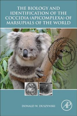 Könyv Biology and Identification of the Coccidia (Apicomplexa) of Marsupials of the World Donald Duszynski