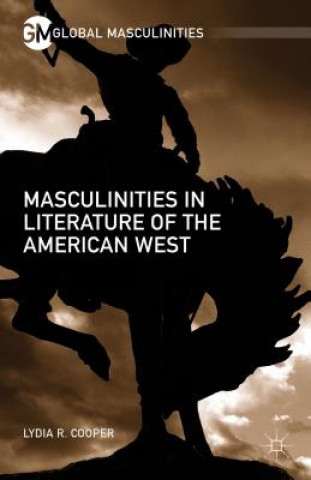 Libro Masculinities in Literature of the American West Lydia R. Cooper