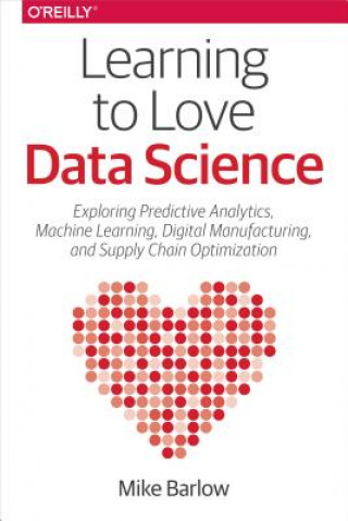 Kniha Learning to Love Data Science Mike Barlow