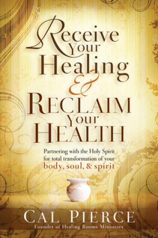 Book Receive Your Healing and Reclaim Your Health Cal Pierce