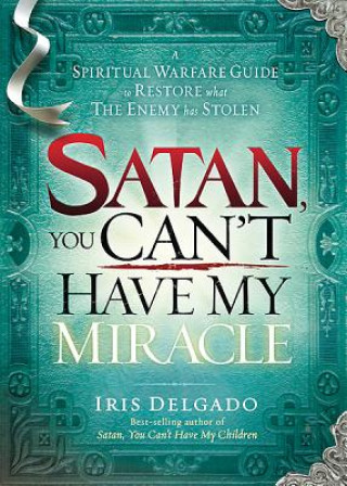 Kniha Satan, You Can'T Have My Miracle Iris Delgado