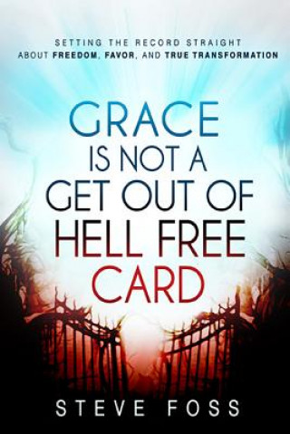 Kniha Grace Is Not A Get Out Of Hell Free Card Steve Foss