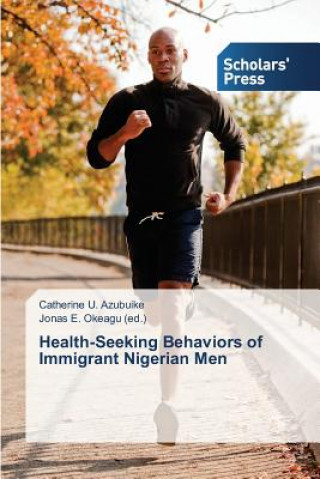 Könyv Health-Seeking Behaviors of Immigrant Nigerian Men Okeagu (Ed ) Jonas E