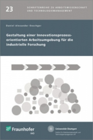 Könyv Gestaltung einer Innovationsprozess-orientierten Arbeitsumgebung für die industrielle Forschung Daniel Alexander Oeschger