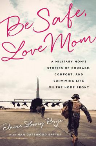 Könyv Be Safe, Love Mom Elaine Lowry Brye