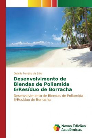 Könyv Desenvolvimento de Blendas de Poliamida 6/Residuo de Borracha Ferreira Da Silva Divania