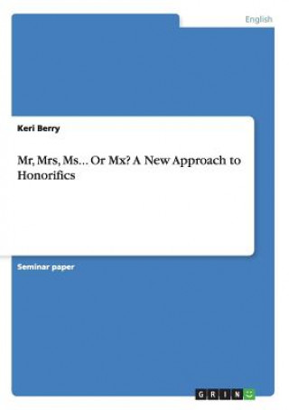 Carte Mr, Mrs, Ms... Or Mx? A New Approach to Honorifics Kerstin Neumeier