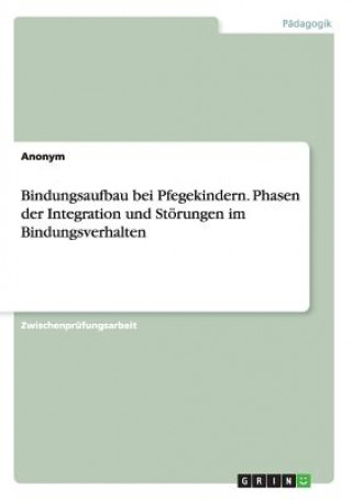 Carte Bindungsaufbau bei Pflegekindern. Phasen der Integration und Stoerungen im Bindungsverhalten Anonym