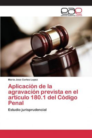 Buch Aplicacion de la agravacion prevista en el articulo 180.1 del Codigo Penal Cortes Lopez Maria Jose