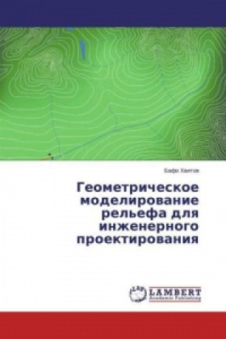 Kniha Geometricheskoe modelirovanie rel'efa dlya inzhenernogo proektirovaniya Bafo Haitov