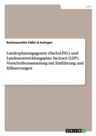 Buch Landesplanungsgesetz (SachsLPlG) und Landesentwicklungsplan Sachsen (LEP). Vorschriftensammlung mit Einfuhrung und Erlauterungen Rechtsanwälte Füßer & Kollegen