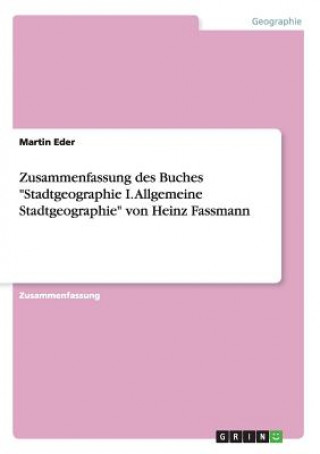 Kniha Zusammenfassung des Buches Stadtgeographie I. Allgemeine Stadtgeographie von Heinz Fassmann Martin Eder