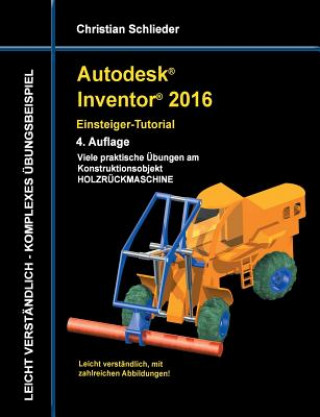 Kniha Autodesk Inventor 2016 - Einsteiger-Tutorial Holzruckmaschine Christian Schlieder