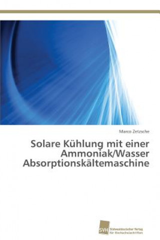 Könyv Solare Kuhlung mit einer Ammoniak/Wasser Absorptionskaltemaschine Zetzsche Marco