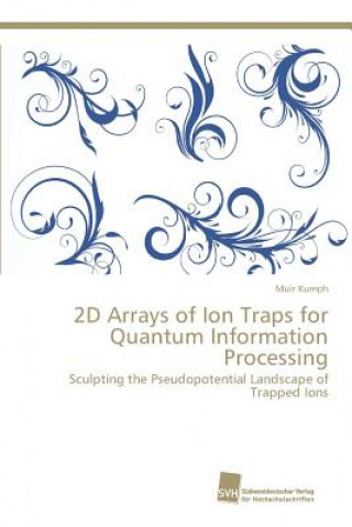 Könyv 2D Arrays of Ion Traps for Quantum Information Processing Kumph Muir