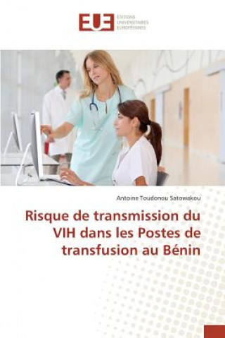 Книга Risque de Transmission Du Vih Dans Les Postes de Transfusion Au Benin Satowakou-A