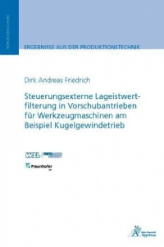 Книга Steuerungsexterne Lageistwertfilterung in Vorschubantrieben für Werkzeugmaschinen am Beispiel Kugelgewindetrieb Dirk Andreas Friedrich