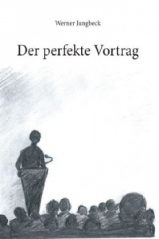 Carte Der perfekte Vortrag Werner Jungbeck