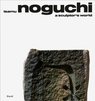 Kniha Isamu Noguchi: A Sculptor's World Isamu Noguchi