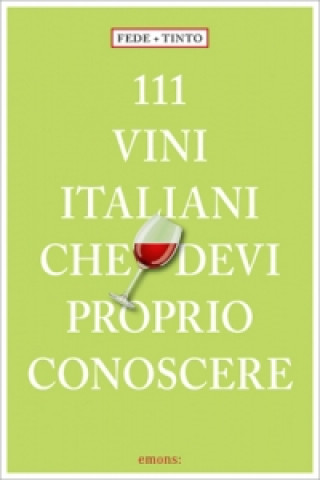 Kniha 111 Vini italiani che devi proprio conoscere Fede & Tinto