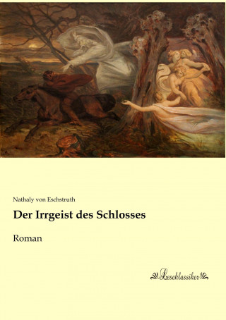 Könyv Der Irrgeist des Schlosses Nathaly von Eschstruth