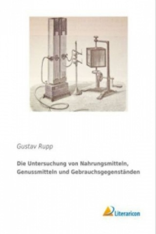 Knjiga Die Untersuchung von Nahrungsmitteln, Genussmitteln und Gebrauchsgegenständen Gustav Rupp