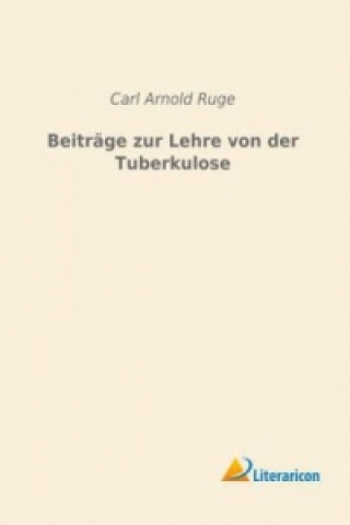 Książka Beiträge zur Lehre von der Tuberkulose Carl Arnold Ruge