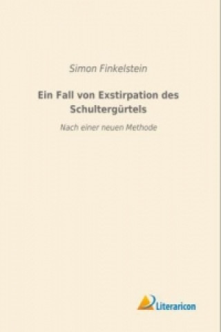 Knjiga Ein Fall von Exstirpation des Schultergürtels Simon Finkelstein