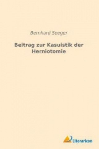 Kniha Beitrag zur Kasuistik der Herniotomie Bernhard Seeger