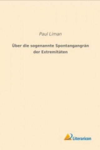 Kniha Über die sogenannte Spontangangrän der Extremitäten Paul Liman