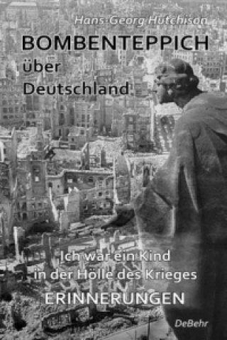 Carte Bombenteppich über Deutschland - Ich war ein Kind in der Hölle des Krieges Hans-Georg Hutchison