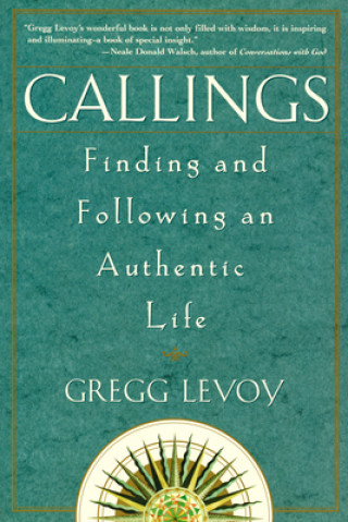 Kniha Callings: Finding and Following an Authentic Life Gregg Michael Levoy