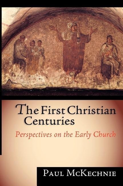 Kniha First Christian Centuries Paul McKechnie