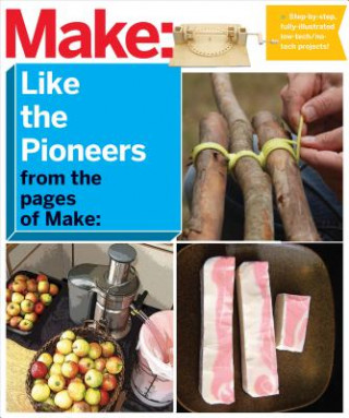 Carte Make: Like The Pioneers The Editors of Make: