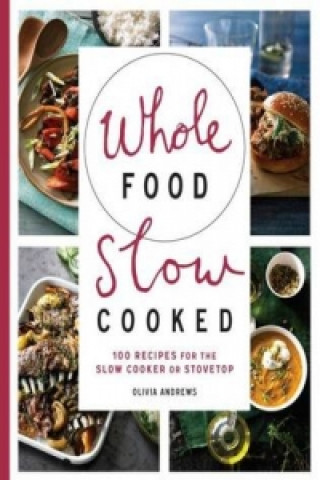 Książka Whole Food Slow Cooked Olivia Andrews